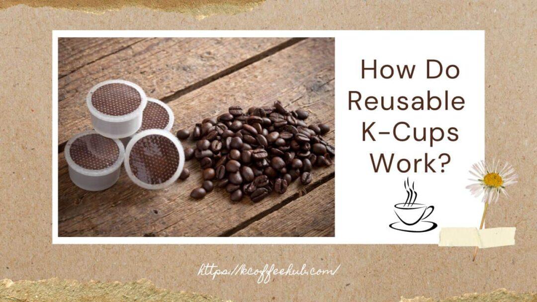 How Do Reusable K-Cups Work