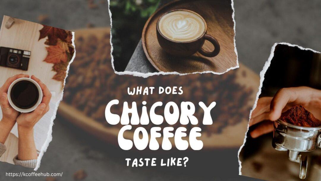 What Does Chicory Coffee Taste Like