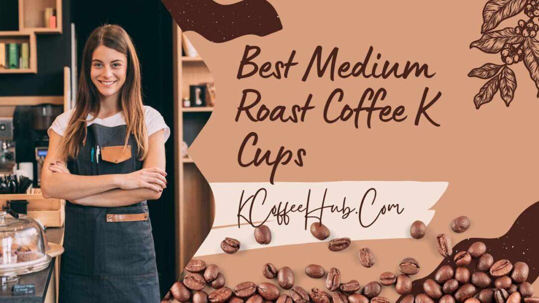 best medium roast coffee k cups