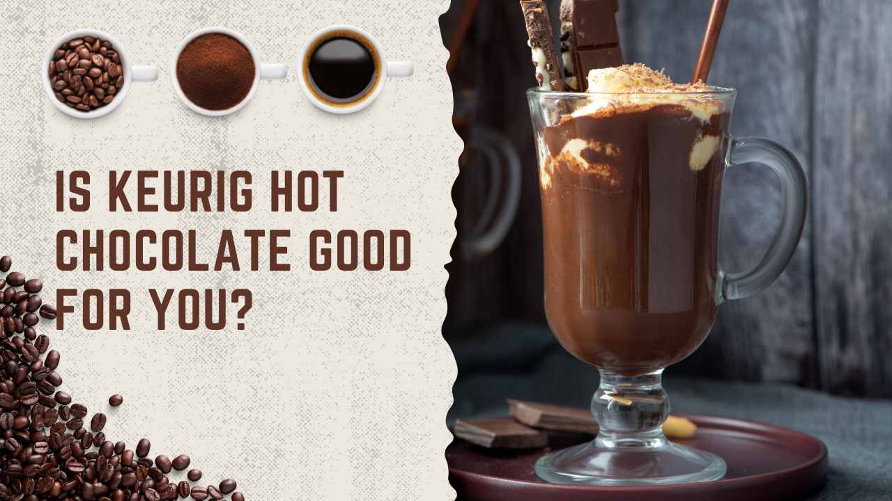 Is Keurig Hot Chocolate Good For You