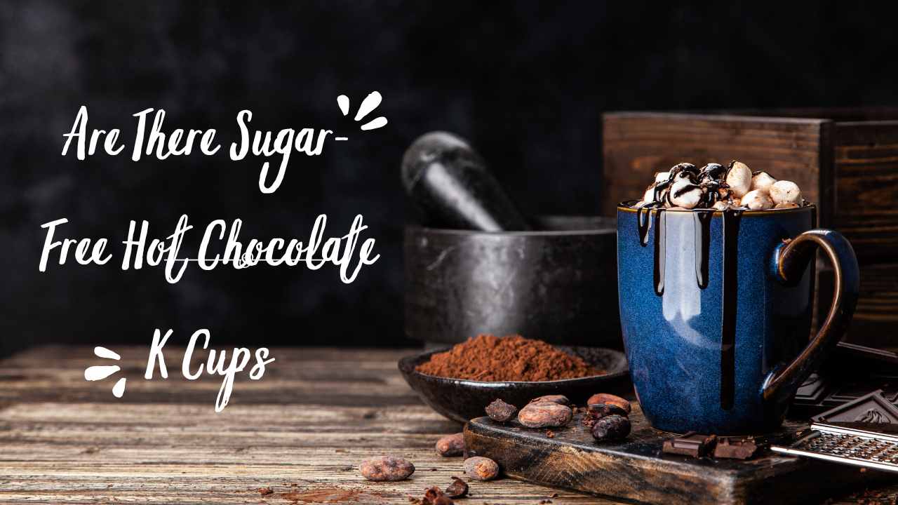 are there sugar-free hot chocolate k cups